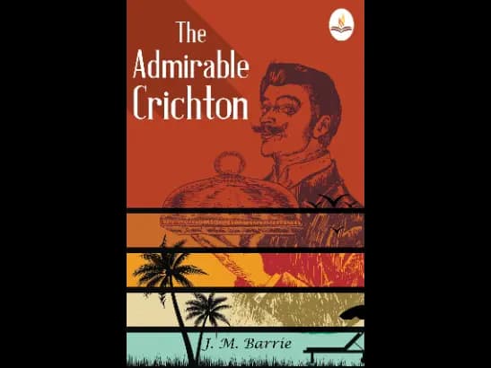 The Admirable Crichton by J. M. Barrie