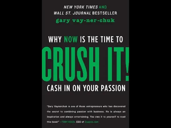 Crush It! Why Now is the Time to Cash in on Your Passion By Gary Vaynerchuk