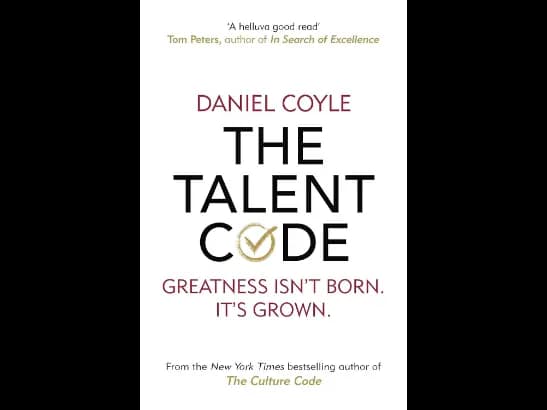 Talent Code: Greatness isn’t born. It’s grown by Daniel Coyle