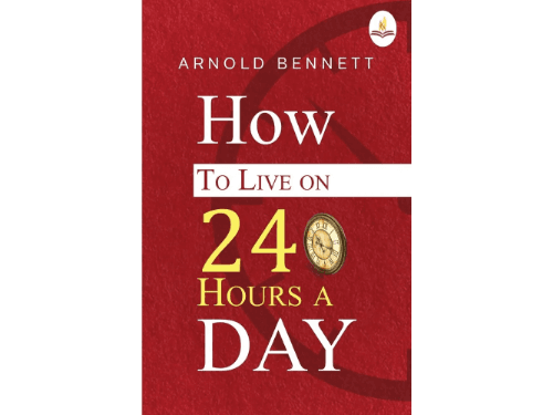 How to Live on 24 Hours a Day by Arnold Bennett