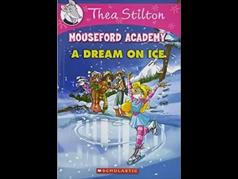 Thea Stilton : Mouseford Academy 10 : A Dream on Ice by Geronimo Stilton,Thea Stilton