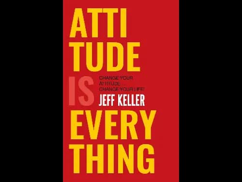 Attitude Is Everything By Jeff Keller