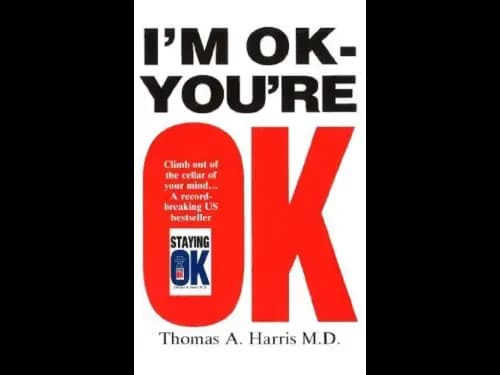 I’m Ok – You’re Ok by Thomas A. Harris