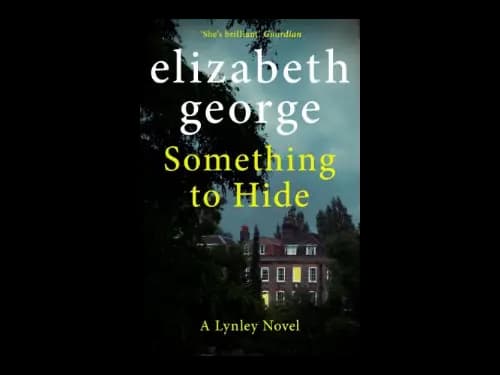 An Inspector Lynley Novel 21 : Something to Hide by Elizabeth George
