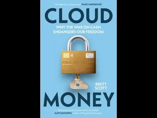 Cloud Money : Why The War On Cash Endangers Our Freedom by Brett Scott