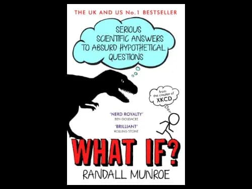 What If : Serious Scientific Answer to Absurd Hypothetical Questions by Randall Munroe