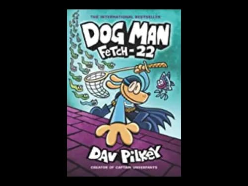 Dog Man : Fetch 22 by Dav Pilkey