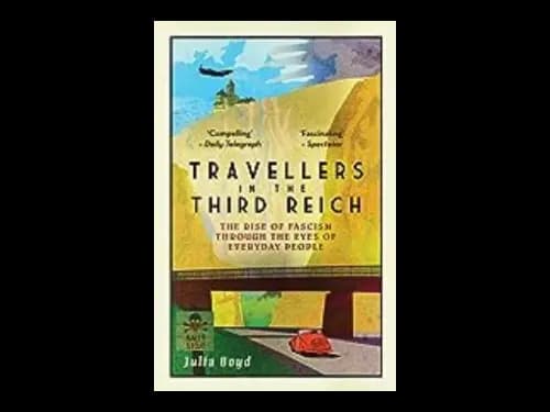 Travellers In The Third Reich : The Rise Of Fascism Seen Through The Eyes Of Everyday People : 2nd Edition by Julia Boyd
