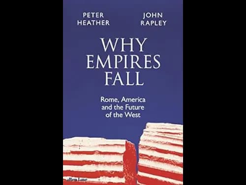 Why Empires Fall : Rome America And The Future Of The West by John Rapley