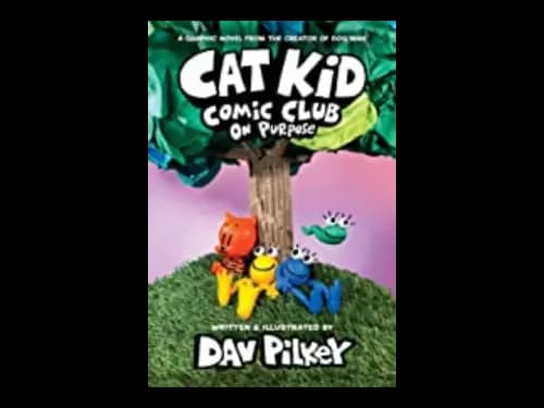 Cat Kid Comic Club 3 : On Purpose : A Graphic Novel by Dav Pilkey