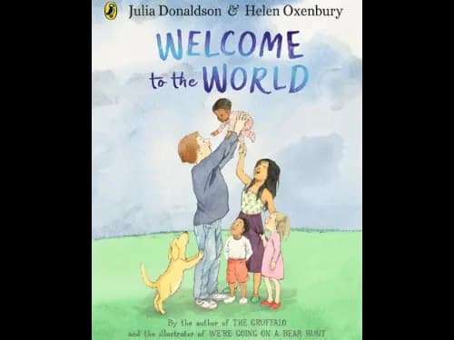 Welcome To The World by Julia Donaldson