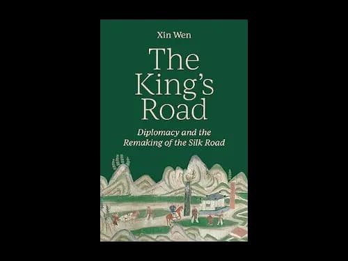 The Kings Road : Diplomacy and the Remaking of the Silk Road by Wen Xin