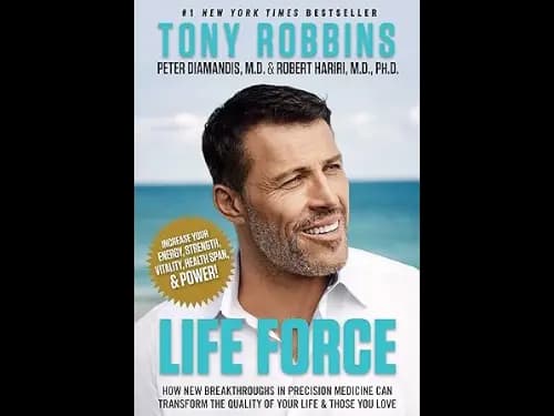 Life Force : How New Breakthroughs in Precision Medicine Can Transform the Quality of Your Life and Those You Love by Tony Robbins