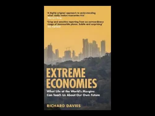 Extreme Economies : Survival Failure Future : Lessons from the Worlds Limits by Richard Davies