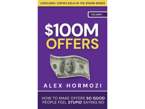 $100M Offers: How To Make Offers So Good People Feel Stupid Saying No (Acquisition.com $100M Series Book 1) By Alex Hormozi