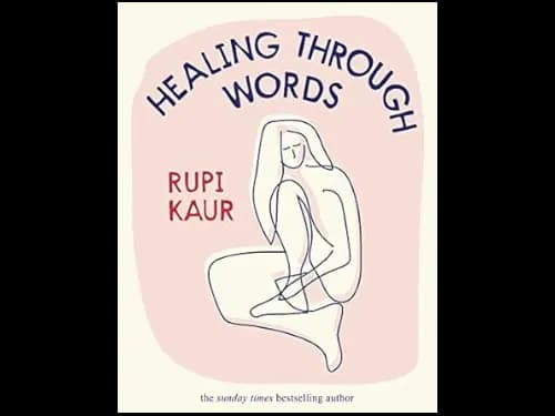 Healing Through Words: Rupi Kaur by Rupi Kaur