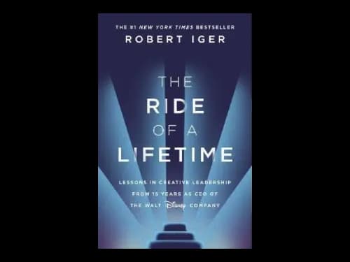 The Ride of a Lifetime : Lessons in Creative Leadership from 15 Years as CEO of the Walt Disney Company by Robert Iger
