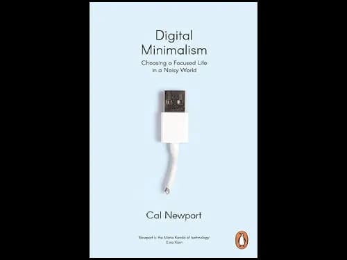 Digital Minimalism : Choosing a Focused Life in a Noisy World by Cal Newport
