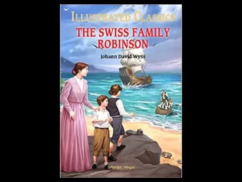 Illustrated Classics : The Swiss Family Robinson by Johann David Wyss