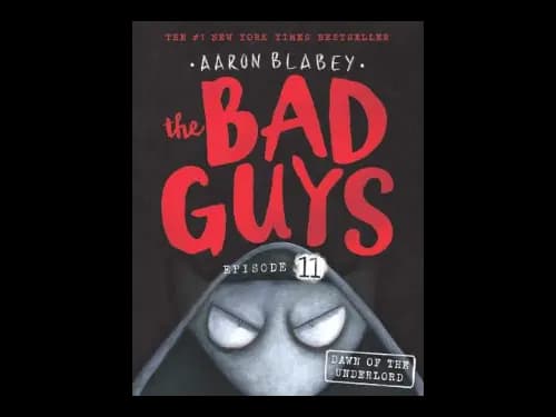 The Bad Guys Episode 11 : Dawn of the Underlord by Aaron Blabey