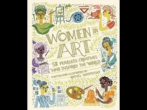 Women in Art : 50 Fearless Creatives Who Inspired the World by Rachel Ignotofsky
