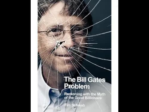 The Bill Gates Problem: Reckoning with the Myth of the Good Billionaire by Tim Schwab