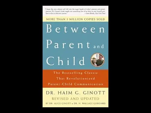 Between Parent and Child by Haim G. Ginott,Alice Ginott,H. Wallace Goddard