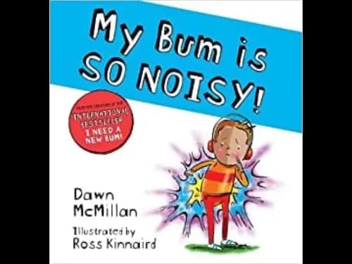 My Bum is so Noise by Dawn Mcmillan