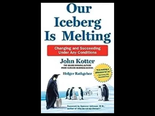 Our Iceberg Is Melting : Changing and Succeeding Under Any Conditions by John Kotter,Holger Rathgeber