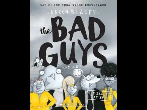 The Bad Guys Episode 10 : The Baddest Day Ever by Aaron Blabey
