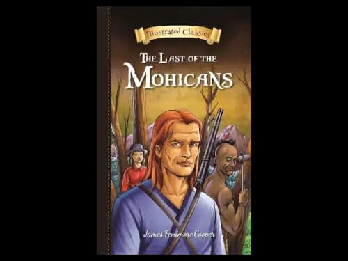 Illustrated Classics : The Last Of The Mohicans by James Fenimore Cooper