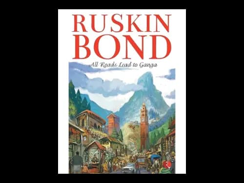All Roads Lead to Ganga by Ruskin Bond