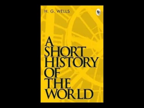 A Short History Of The World by H G Wells