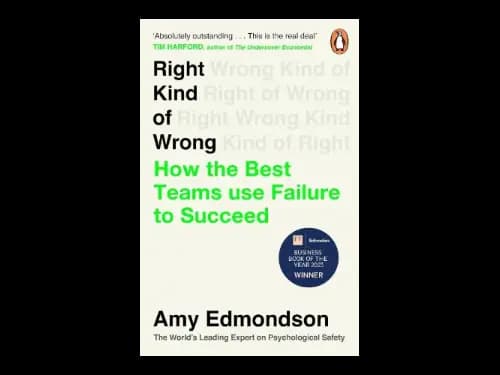 Right Kind Of Wrong : How The Best Teams Use Failure To Succeed by Amy Edmondson