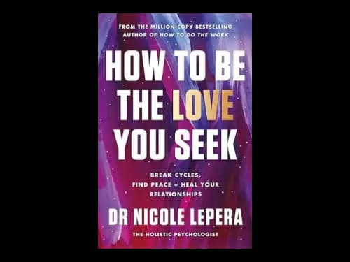 How To Be The Love You Seek by Nicole LePera