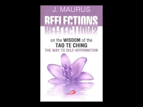 Reflection On The Wisdom Of The Tao Te Ching by J.Maurus