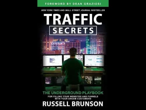 Traffic Secrets : The Underground Playbook For Filling Your Websites And Funnels With Your Dream Customers by Russell Brunson