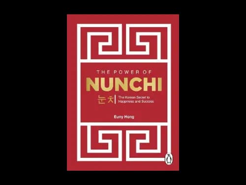 The Power Of Nunchi : The Korean Secret To Happiness And Success by Euny Hong
