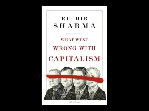 What Went Wrong With Capitalism by Ruchir Sharma
