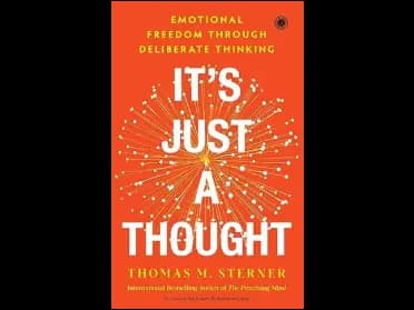 Its Just A Thoug ht: Emotional Freedom Through Deliberate Thinking by Thomas M. Sterner
