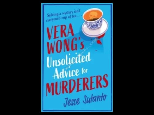 VERA WONGâ€™S UNSOLICITED ADVICE FOR MURDERERS