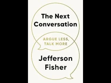 The Next Conversation : Argue Less Talk More by Jefferson Fisher