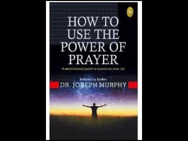 How To Use The Power Of Prayer by Joseph Murphy