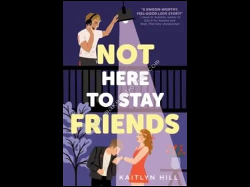 NOT HERE TO STAY FRIENDS