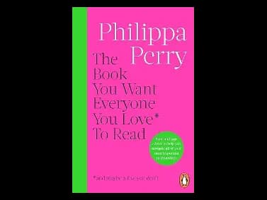 The Book You Want Everyone You Love To Read by Philippa Perry