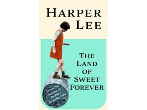 The Land of Sweet Forever By Harper Lee