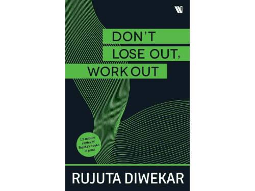 Don’t Lose Out; Work Out! By Rujuta Diwekar