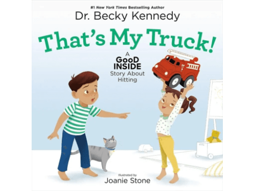 That’s My Truck!:A Good Inside Story About Hitting By Dr. Becky Kennedy