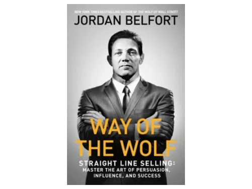 Way of the Wolf – Straight Line Selling: Master the Art of Persuasion, Influence, and Success By Jordan Belfort