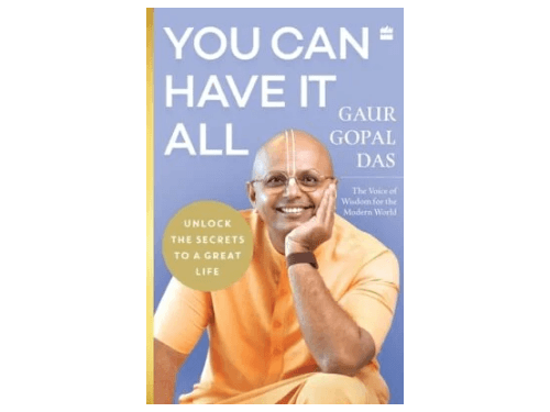 You Can Have It All: Unlock the Secrets to a Great Life By Gaur Gopal Das